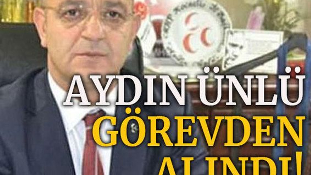 AYDIN ÜNLÜ GÖREVDEN ALINDI!